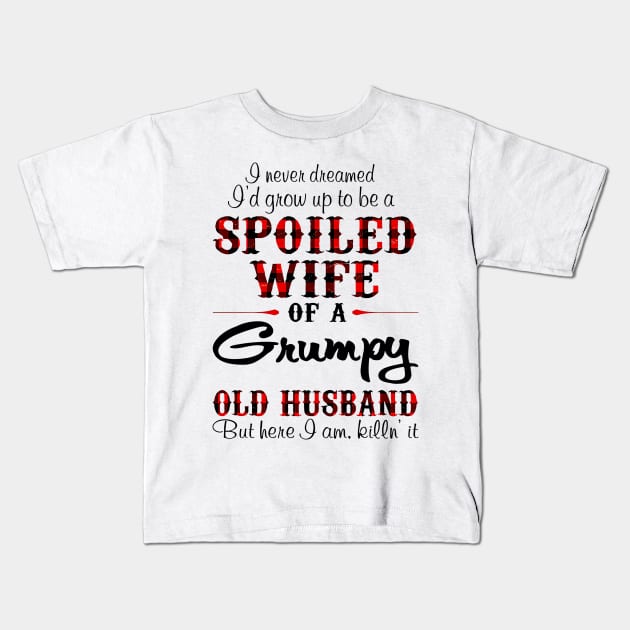 Never Dreamed To Be A Spoiled Wife Of Grumpy Husband Kids T-Shirt by Gearlds Leonia